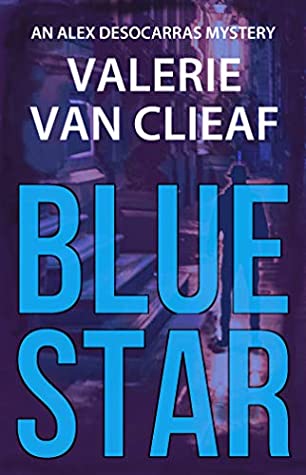 Blue Star (Alex Desocarras Mystery Series Book 1) by Valerie Van&nbsp;Clieaf