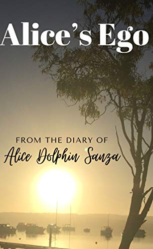 Alice’s Ego: Based on a true story by Alice Dolphin&nbsp;Sanza