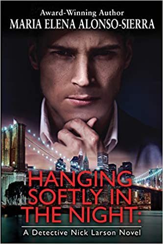 Hanging Softly in the Night: A Detective Nick Larson Novel by Maria Elena&nbsp;Alonso-Sierra