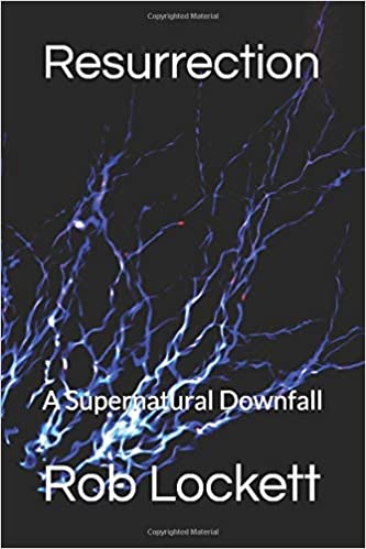 Resurrection: A Supernatural Downfall by Rob&nbsp;Lockett