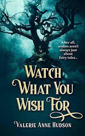 Watch What You Wish For by Valerie Anne&nbsp;Hudson