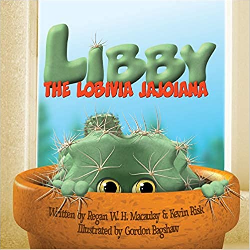 BookView Review: Libby the Lobivia Jajoiana by Regan W.H. Macaulay (Author), Kevin Risk (Author), Gordon Bagshaw&nbsp;(Illustrator)