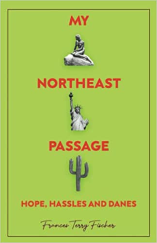 BookView Review: My Northeast Passage – Hope, Hassles and Danes by Frances&nbsp;Fischer