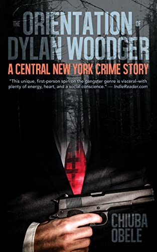 BookView Review: The Orientation of Dylan Woodger: A Central New York Crime Story by Chiuba E.&nbsp;Obele