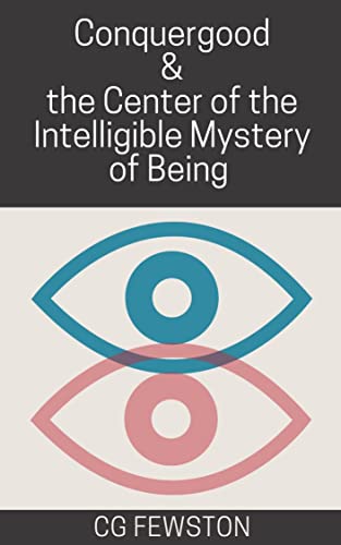 BookView Review: Conquergood & the Center of the Intelligible Mystery of Being by CG&nbsp;Fewston