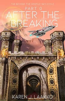 BookView Review: The Beyond the Hostile Sky Cycle 0: After the Breaking by Karen J.&nbsp;Laakko
