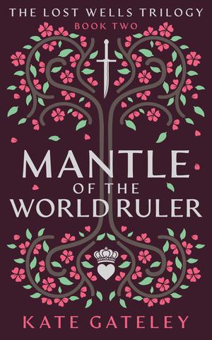 Book Review: Mantle of the World Ruler (Book Two of the Lost Wells Trilogy) by Kate&nbsp;Gateley