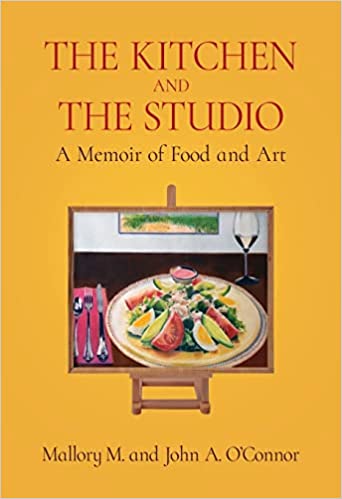 BookView review: The Kitchen and the Studio: A Memoir of Food and Art by Author’s Name: Mallory M. O’Connor, John A.&nbsp;O’Connor