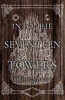 BookView review: Into The Seventeen Towers by Jareth Z.&nbsp;Navratil
