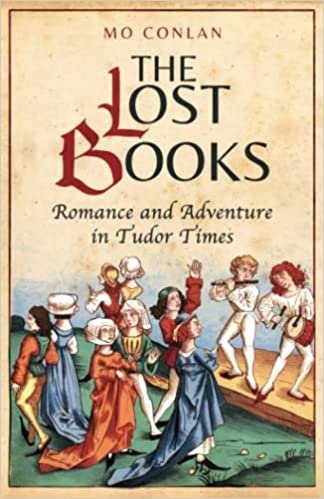 BookView review: The Lost Books: Romance and Adventure in Tudor Times by Mo&nbsp;Conlan