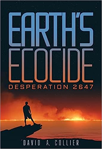 BookView review: Earth’s Ecocide: Desperation 2647 by David A.&nbsp;Collier