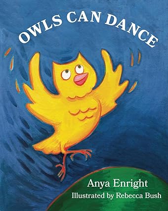 BookView review: Owls Can Dance by Anya Enright (Author), Rebecca Bush&nbsp;(Illustrator)