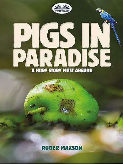 BookView review: Pigs in Paradise: A fairy story most absurd by Roger&nbsp;Maxson