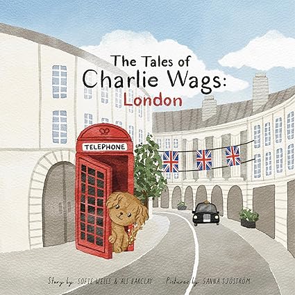 BookView review: The Tales of Charlie Wags: London, the second book in the Charlie Wags series by Sofie Wells (Author), Ali Barclay (Author), Sanna Sjöström&nbsp;(Illustrator)