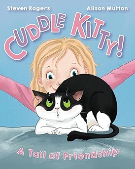 BookView Review: Cuddle Kitty: A Tail of Friendship by Steven Rogers (Author), Alison Mutton&nbsp;(Illustrator)