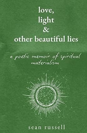 BookView Review: Love, Light & Other Beautiful Lies: A Poetic Memoir of Spiritual Materialism by Sean P.&nbsp;Russell