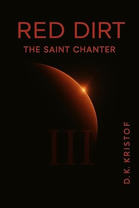 Book Excerpt: Red Dirt Part III: The Saint Chanter by D.K.&nbsp;Kristof