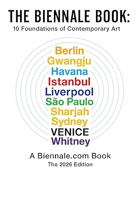 BookView Review: THE BIENNALE BOOK: Ten Foundations of Contemporary Art by Desmond&nbsp;Daniels