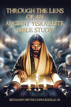 BookView Review: Through the Lens of An Ancient Yisra’elite Bible Study by Benjamin N Carrasquillo&nbsp;Jr