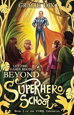 BookView Review: Beyond Superhero School: Let the Games Begin! (The Vork Chronicles #2) by by Gracie&nbsp;Dix