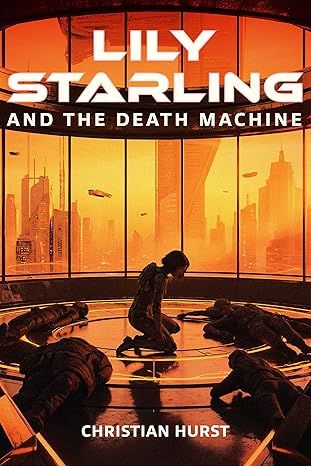 BookView Review: Lily Starling and the Death Machine by Christian&nbsp;Hurst
