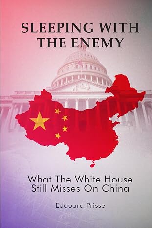 BookView Review: Sleeping With the Enemy: What the White House Still Misses on China by Edouard&nbsp;Prisse