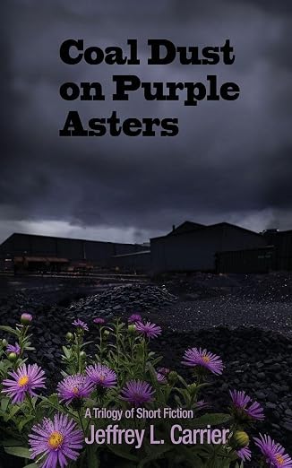 BookView Review: Coal Dust on Purple Asters: A Trilogy of Short Fiction by Jeffrey L&nbsp;Carrier