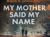 BookView Review: My Mother Said My Name by Mads H.&nbsp;Odgaard