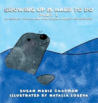 BookView Review: Growing Up Is Hard To Do Part 1 by Susan Marie Chapman (Author), Natalia Loseva&nbsp;(Illustrator)