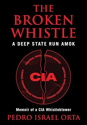 BookView Review: The Broken Whistle: A Deep State Run Amok — Memoir of a CIA Whistleblower by Pedro Israel&nbsp;Orta