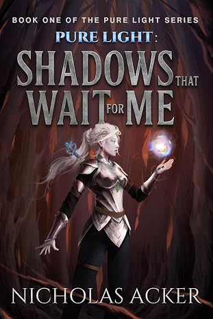 BookView Review: Pure Light: Shadows That Wait for Me (Pure Light Trilogy) by Nicholas&nbsp;Acker
